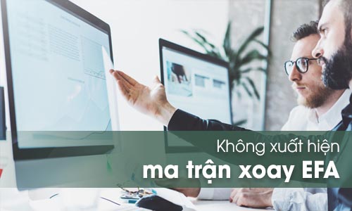 Không xuất hiện bảng ma trận xoay EFA