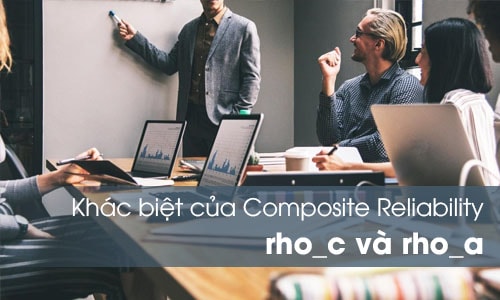 Khác biệt Composite Reliability rho_c và rho_a trong SMARTPLS